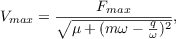 $$V_{max} = \frac{F_{max}}{\sqrt{\mu + (m\omega - \frac{q}{\omega})^2}},$$