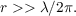 $r >> \lambda/2\pi.$