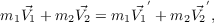 $$ m_1 \vec{V_1} + m_2 \vec{V_2} = m_1 \vec{V_1}^{'} + m_2 \vec{V_2}^{'},$$