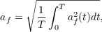 $$ a_f = \sqrt{\frac{1}{T}\int_{0}^{T}{a_f^2(t)dt}},$$