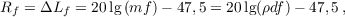 $$R_f = \Delta L_f = 20 \lg{(m f)} - 47,5 = 20 \lg(\rho d f) - 47,5 \,,$$