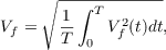 $$ V_f = \sqrt{\frac{1}{T}\int_{0}^{T}{V_f^2(t)dt}},$$