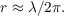 $r \approx \lambda/2\pi.$