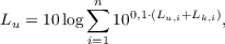 $$ L_u = 10 \log{\sum_{i=1}^{n}{10^{0,1\cdot(L_{u,i} + L_{k,i})}}},$$