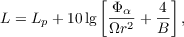 $$L = L_p + 10 \lg \left[\frac{\Phi_\alpha}{\Omega r^2} + \frac{4}{B} \right],$$