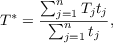 $$ T^* = \frac{\sum_{j=1}^n T_{j}t_j}{\sum_{j=1}^n t_j},$$